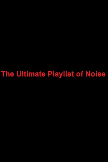 دانلود فیلم The Ultimate Playlist of Noise 2021